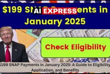 $199 SNAP Payments in January 2025 A Guide to Eligibility, Application, and Benefits