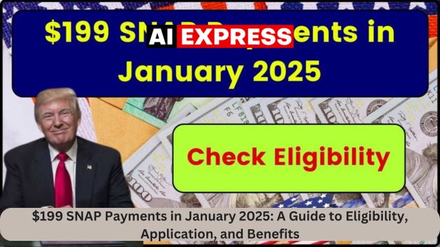 $199 SNAP Payments in January 2025 A Guide to Eligibility, Application, and Benefits