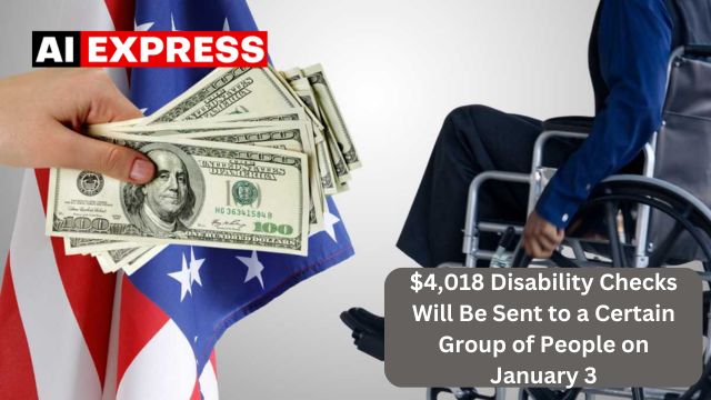 $4,018 Disability Checks Will Be Sent to a Certain Group of People on January 3