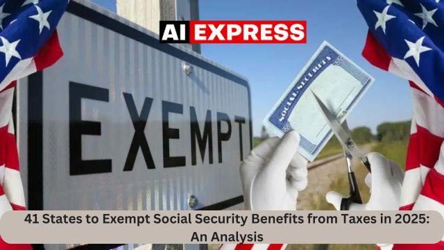 41 States to Exempt Social Security Benefits from Taxes in 2025 An Analysis