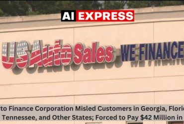 Auto Finance Corporation Misled Customers in Georgia, Florida, Tennessee, and Other States; Forced to Pay $42 Million in Penalties