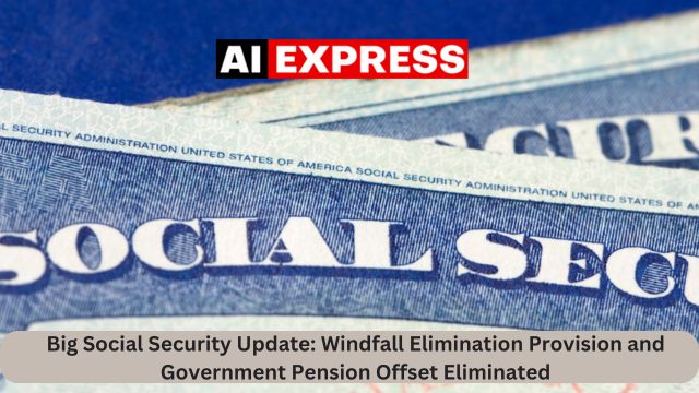 Big Social Security Update Windfall Elimination Provision and Government Pension Offset Eliminated