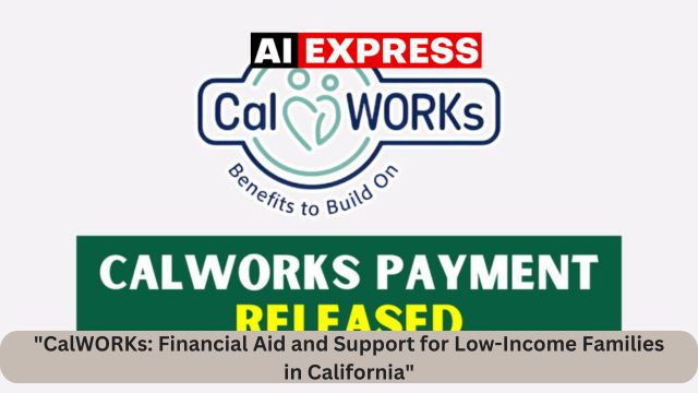 CalWORKs Financial Aid and Support for Low-Income Families in California