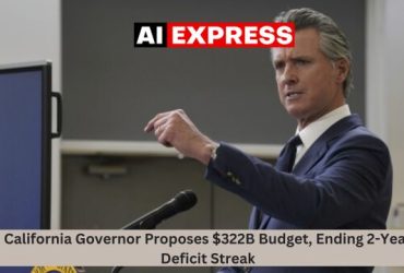 California Governor Proposes $322B Budget, Ending 2-Year Deficit Streak