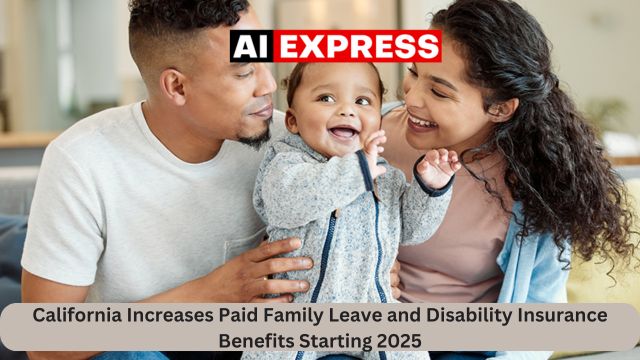 California Increases Paid Family Leave and Disability Insurance Benefits Starting 2025