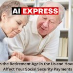 Changes to the Retirement Age in the Us and How They Might Affect Your Social Security Payments