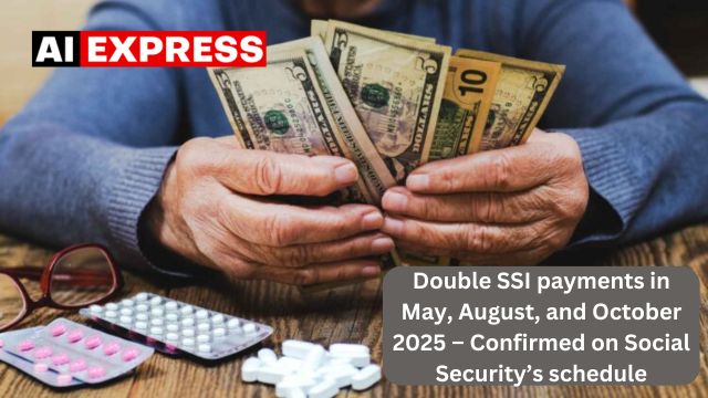 Double SSI payments in May, August and October 2025 – Confirmed on Social Security’s schedule