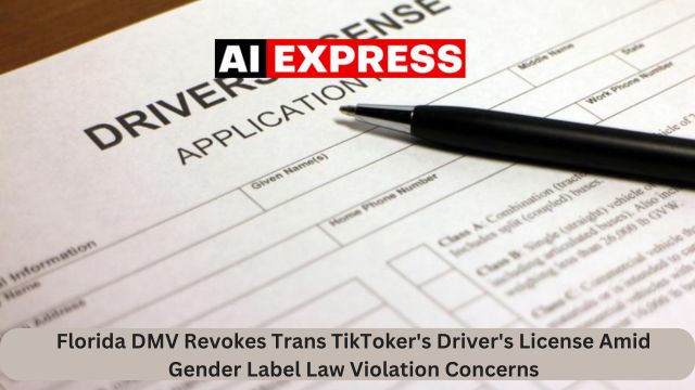 Florida DMV Revokes Trans TikToker's Driver's License Amid Gender Label Law Violation Concerns