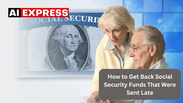 How to Get Back Social Security Funds That Were Sent Late