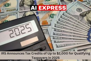 IRS Announces Tax Credits of Up to $2,000 for Qualifying Taxpayers in 2025IRS Announces Tax Credits of Up to $2,000 for Qualifying Taxpayers in 2025