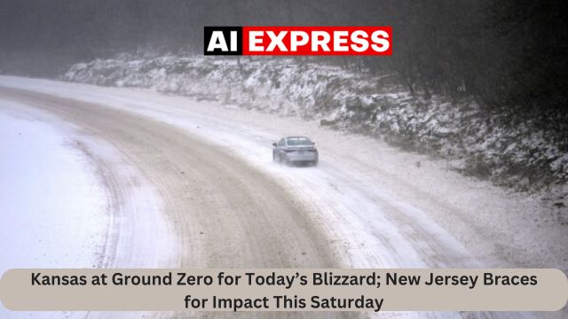 Kansas at Ground Zero for Today’s Blizzard; New Jersey Braces for Impact This Saturday