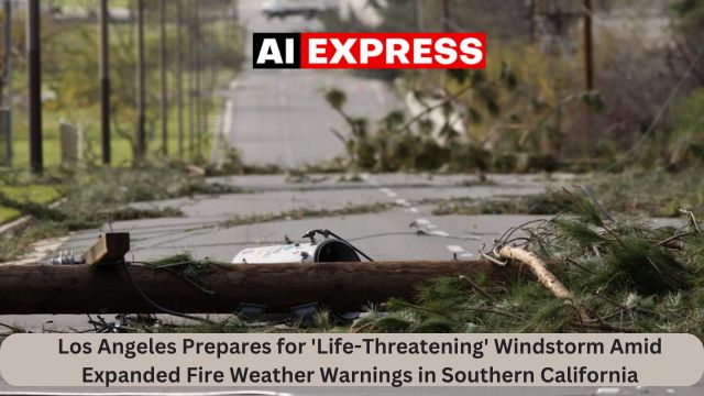 Los Angeles Prepares for 'Life-Threatening' Windstorm Amid Expanded Fire Weather Warnings in Southern California