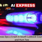 Names of Texas Dps a Crash in South Lubbock County Killed One and Hurt Two