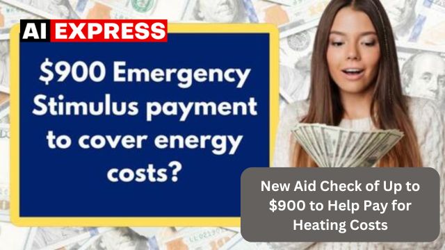 New Aid Check of Up to $900 to Help Pay for Heating Costs