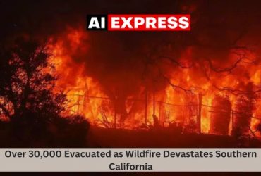 Over 30,000 Evacuated as Wildfire Devastates Southern California