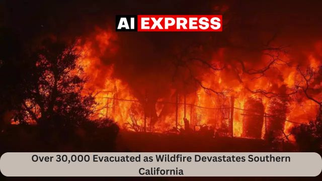 Over 30,000 Evacuated as Wildfire Devastates Southern California