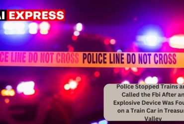 Police Stopped Trains and Called the Fbi After an Explosive Device Was Found on a Train Car in Treasure Valley