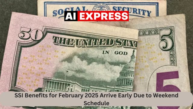 SSI Benefits for February 2025 Arrive Early Due to Weekend Schedule