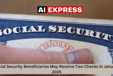 Social Security Beneficiaries May Receive Two Checks in January 2025