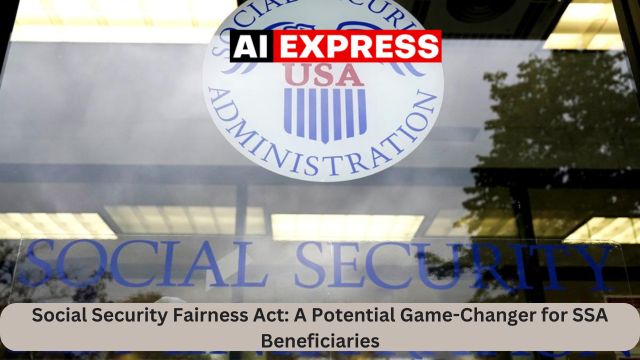 Social Security Fairness Act A Potential Game-Changer for SSA Beneficiaries