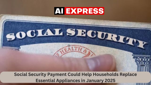 Social Security Payment Could Help Households Replace Essential Appliances in January 2025