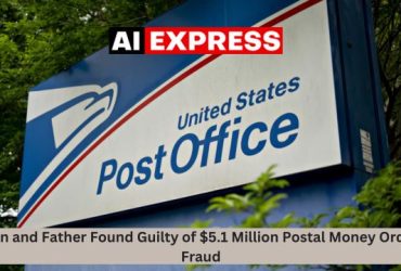 Son and Father Found Guilty of $5.1 Million Postal Money Order Fraud