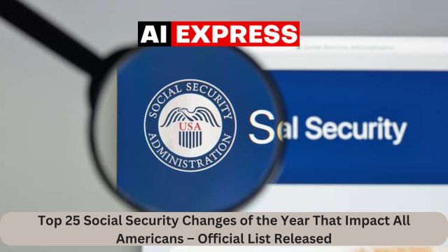 Top 25 Social Security Changes of the Year That Impact All Americans – Official List Released