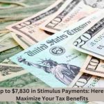 Unlock Up to $7,830 in Stimulus Payments Here's How to Maximize Your Tax Benefits