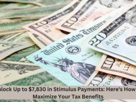 Unlock Up to $7,830 in Stimulus Payments Here's How to Maximize Your Tax Benefits