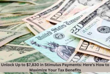 Unlock Up to $7,830 in Stimulus Payments Here's How to Maximize Your Tax Benefits